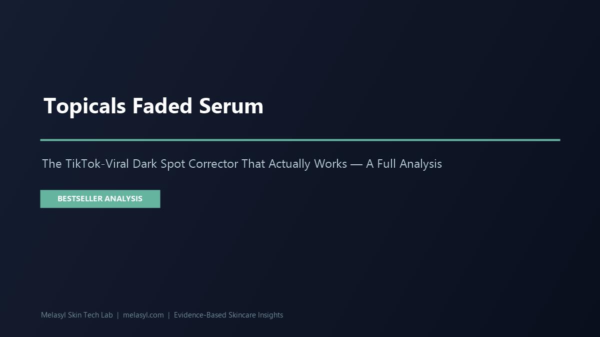 Topicals Faded Serum: The TikTok-Viral Dark Spot Corrector That Actually Works — A Full Analysis