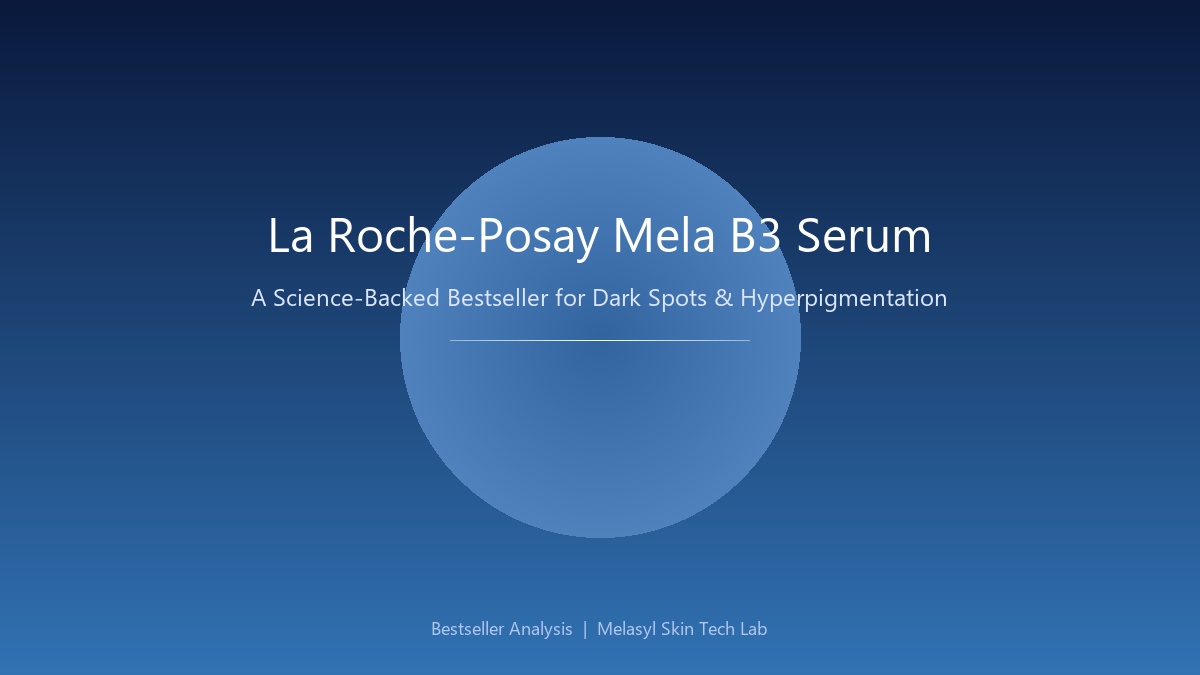 La Roche-Posay Mela B3 Serum: A Science-Backed Bestseller for Dark Spots