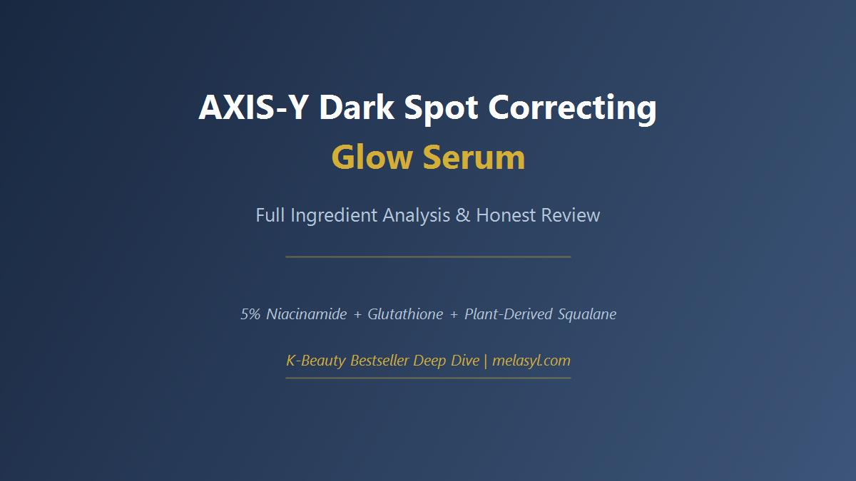 AXIS-Y Dark Spot Correcting Glow Serum Review: Full Ingredient Analysis, Niacinamide Deep-Dive & Results
